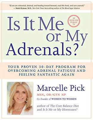 Is It Me or My Adrenals?: Your Proven 30-Day Program for Overcoming Adrenal Fatigue and Feeling Fantastic