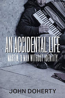 An Accidental Life : Martin, a Man Without Identity