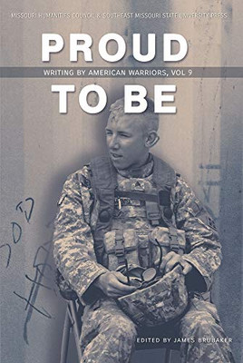 Proud to Be: Writing by American Warriors, Volume 9