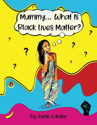 Mummy...What Is Black Lives Matter? - 9781838092740