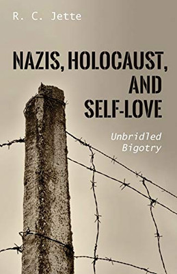 Nazis, Holocaust, and Self-Love : Unbridled Bigotry