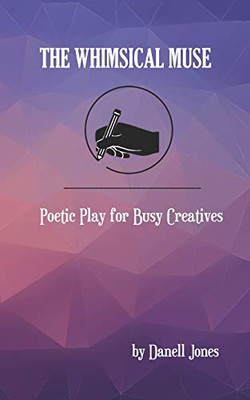 The Whimsical Muse : Poetic Play for Busy Creatives