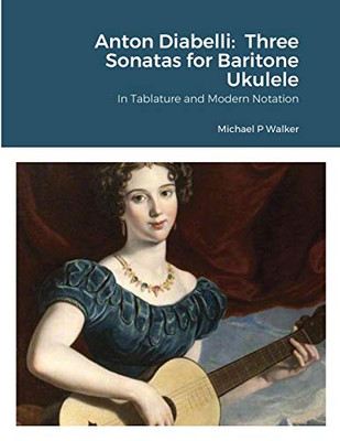 Anton Diabelli : Three Sonatas for Baritone Ukulele