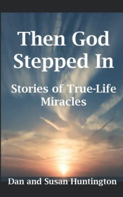 Then God Stepped In : Stories of True-Life Miracles