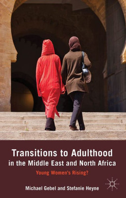 Transitions to Adulthood in the Middle East and North Africa: Young Women's Rising?