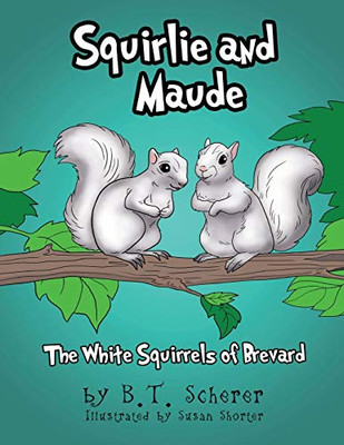 Squirlie and Maude : The White Squirrels of Brevard