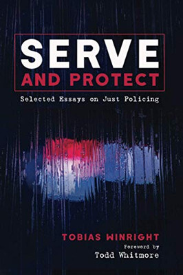 Serve and Protect : Selected Essays on Just Policing