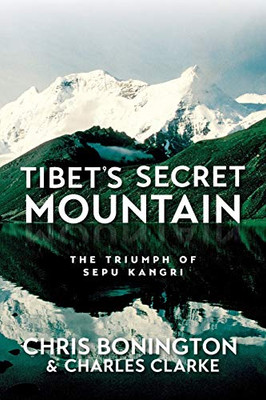 Tibet's Secret Mountain : The Triumph of Sepu Kangri