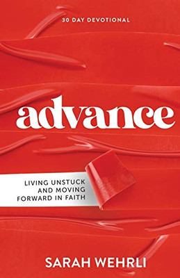 Advance : Living Unstuck and Moving Forward in Faith