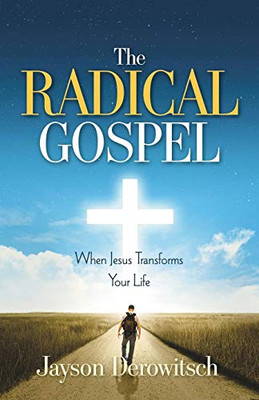 The Radical Gospel : When Jesus Transforms Your Life