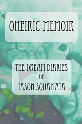 Oneiric Memoir : The Dream Diaries of Jason Squamata