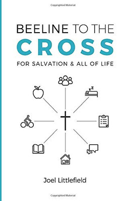 Beeline to the Cross : For Salvation and All of Life