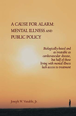 A Cause for Alarm : Mental Illness and Public Policy