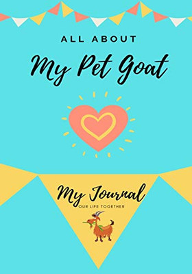 All About My Pet Goat : My Journal Our Life Together