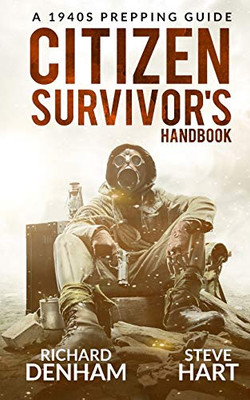 Citizen Survivor's Handbook : A 1940s Prepping Guide