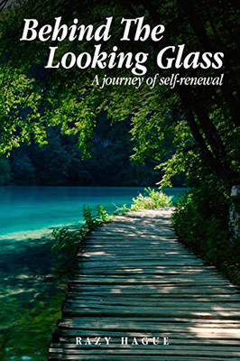 Behind The Looking Glass : A Journey Of Self-Renewal