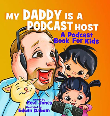 My Daddy Is A Podcast Host : A Podcast Book For Kids