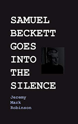 Samuel Beckett Goes Into the Silence - 9781861717870