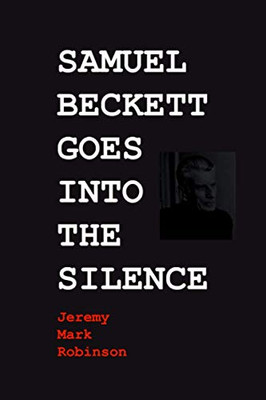 Samuel Beckett Goes Into the Silence - 9781861717771