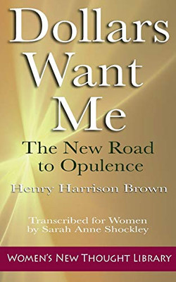 Dollars Want Me : The New Road to Opulence for Women