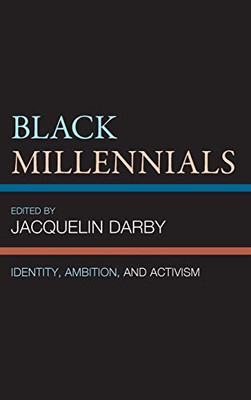 Black Millennials : Identity, Ambition, and Activism Black Millennials : Identity, Ambition, and Activism