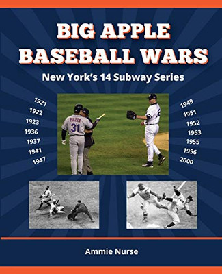 BIG APPLE BASEBALL WARS : New York's 14 Subway Series