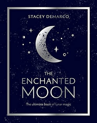 The Enchanted Moon : The Ultimate Book of Lunar Magic