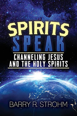 Spirits Speak : Channeling Jesus and the Holy Spirits