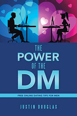 The Power of the Dm : Free Online Dating Tips for Men