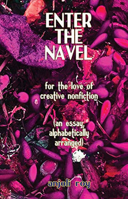 Enter the Navel : For the Love of Creative Nonfiction
