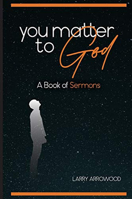 You Matter To God : A Book Of Sermons - 9781734932348