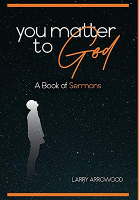 You Matter To God : A Book Of Sermons - 9781734932324