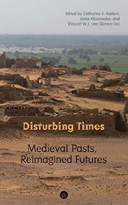 Disturbing Times : Medieval Pasts, Reimagined Futures