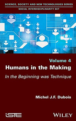Humans in the Making : In the Beginning was Technique