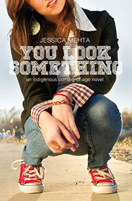 You Look Something: an Indigenous Coming-of-age Novel