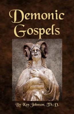 Demonic Gospels : The Truth about the Gnostic Gospels