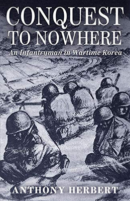 Conquest to Nowhere : An Infantryman in Wartime Korea