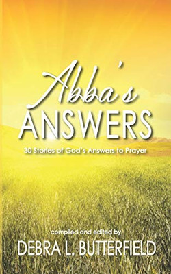 Abba's Answers: 30 Stories of God's Answers to Prayer