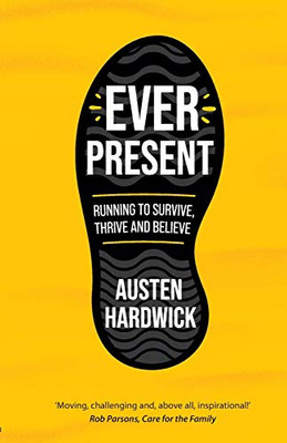 Ever Present : Running to Survive, Thrive and Believe