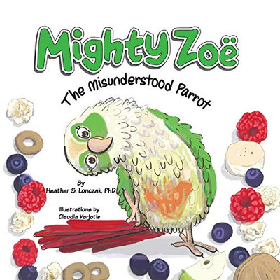 Mighty Zoë : The Misunderstood Parrot - 9781734468786