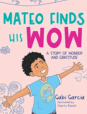 Mateo Finds His Wow : A Story of Wonder and Gratitude