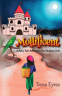 Mollificent : A Fairy Tale Adventure for Modern Girls