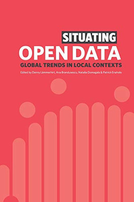 Situating Open Data : Global Trends in Local Contexts