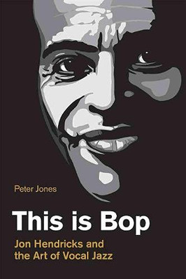 This is Bop : Jon Hendricks and the Art of Vocal Jazz