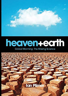 Heaven and Earth : Global Warming, the Missing Science