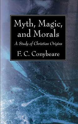 Myth, Magic, and Morals : A Study of Christian Origins