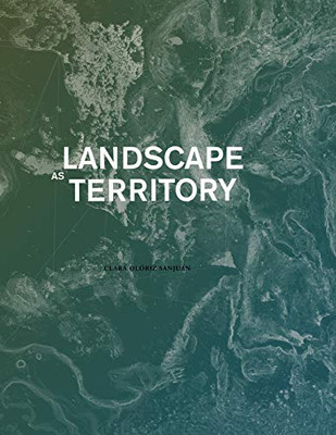 Landscape As Territory : A Cartographic Design Project