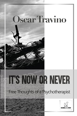 It's Now Or Never : Free Thoughts of a Psychotherapist