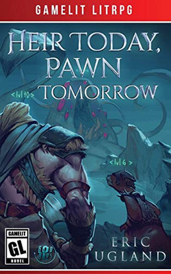 Heir Today, Pawn Tomorrow : A LitRPG/Gamelit Adventure