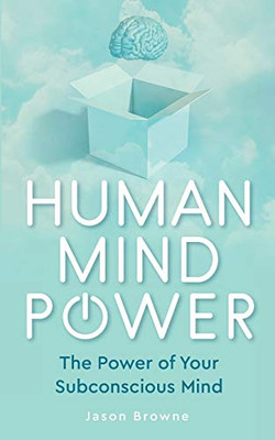 Human Mind Power : The Power of Your Subconscious Mind